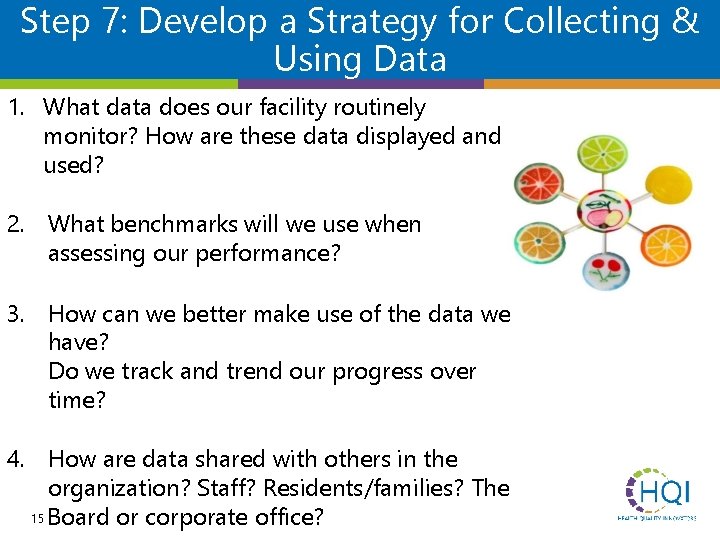 Step 7: Develop a Strategy for Collecting & Using Data 1. What data does
