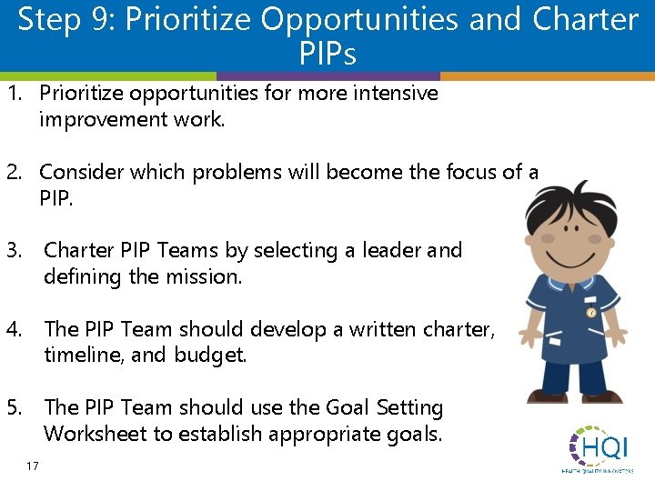 Step 9: Prioritize Opportunities and Charter PIPs 1. Prioritize opportunities for more intensive improvement