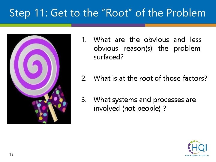 Step 11: Get to the “Root” of the Problem 1. What are the obvious