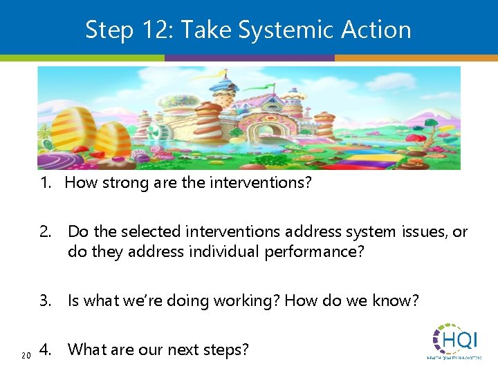 Step 12: Take Systemic Action 1. How strong are the interventions? 2. Do the