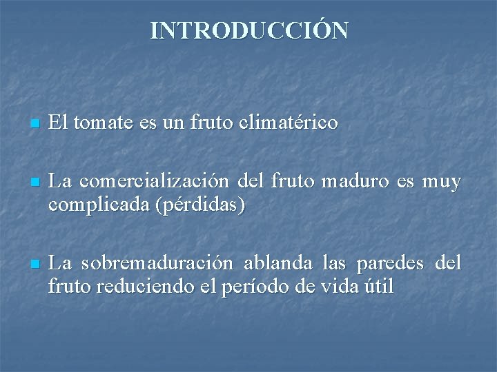 INTRODUCCIÓN n El tomate es un fruto climatérico n La comercialización del fruto maduro