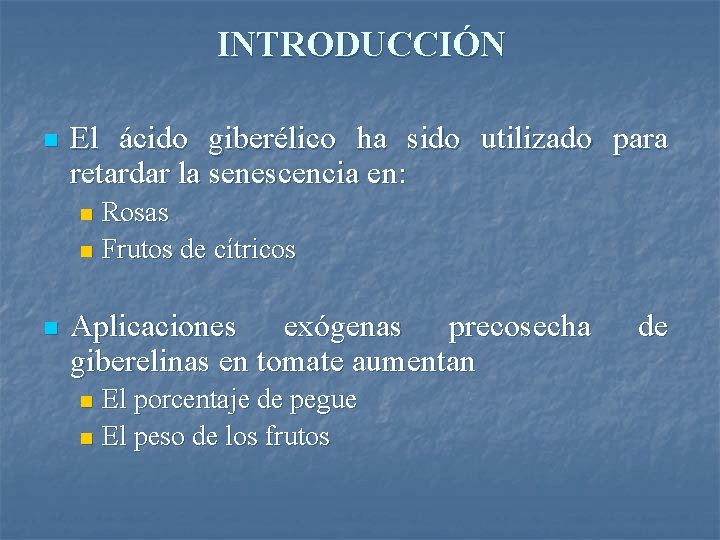 INTRODUCCIÓN n El ácido giberélico ha sido utilizado para retardar la senescencia en: Rosas