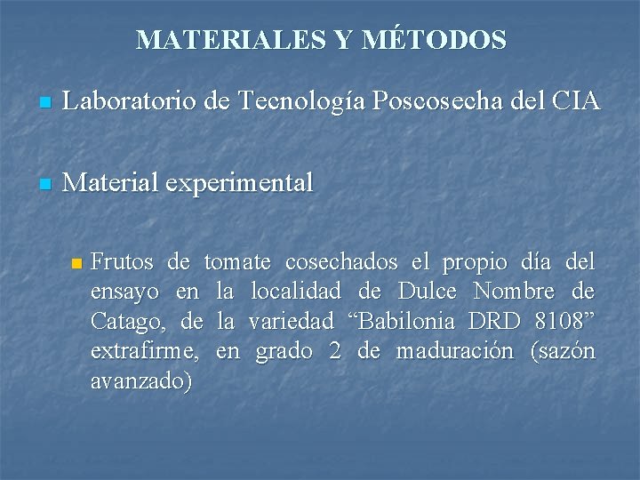 MATERIALES Y MÉTODOS n Laboratorio de Tecnología Poscosecha del CIA n Material experimental n