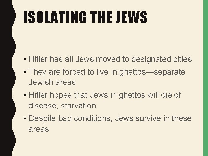 ISOLATING THE JEWS • Hitler has all Jews moved to designated cities • They
