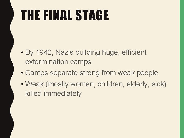 THE FINAL STAGE • By 1942, Nazis building huge, efficient extermination camps • Camps