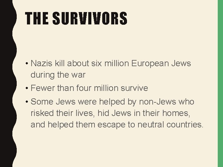 THE SURVIVORS • Nazis kill about six million European Jews during the war •