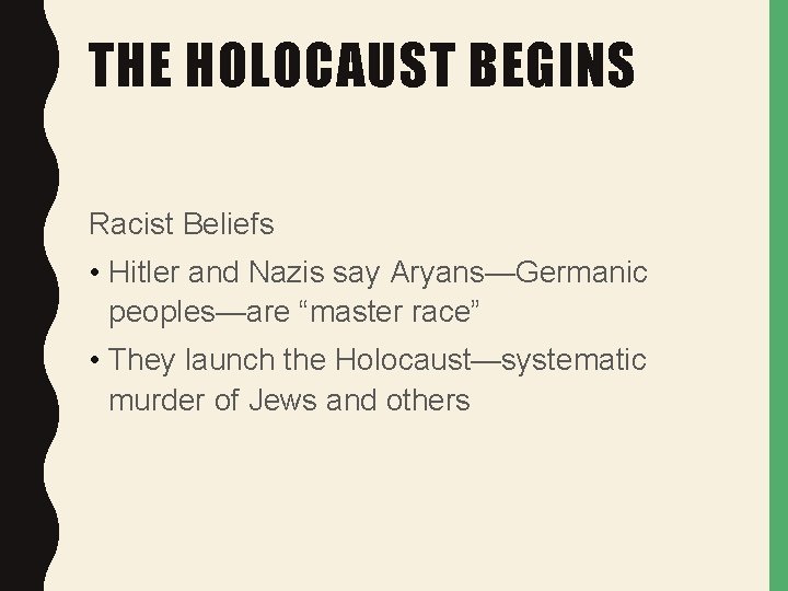 THE HOLOCAUST BEGINS Racist Beliefs • Hitler and Nazis say Aryans—Germanic peoples—are “master race”