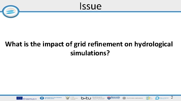 Issue What is the impact of grid refinement on hydrological simulations? 2 