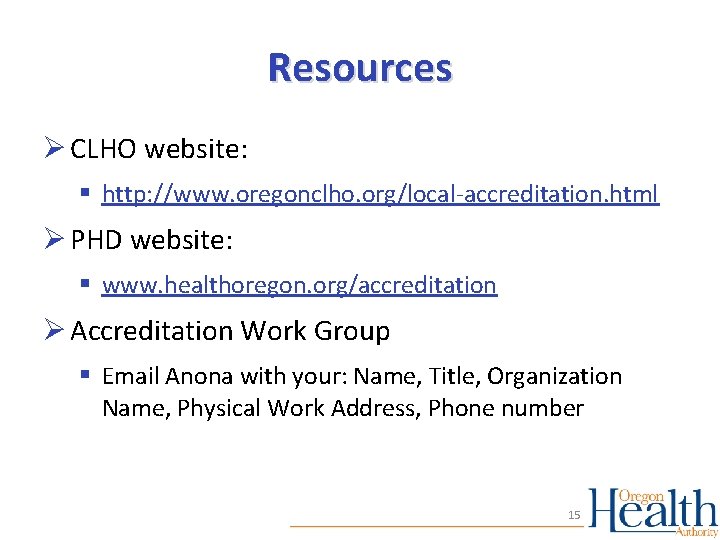 Resources Ø CLHO website: § http: //www. oregonclho. org/local-accreditation. html Ø PHD website: §