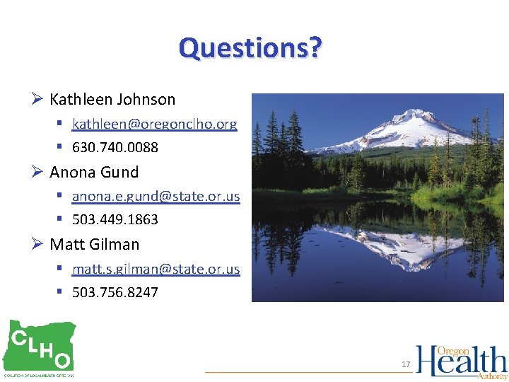 Questions? Ø Kathleen Johnson § kathleen@oregonclho. org § 630. 740. 0088 Ø Anona Gund