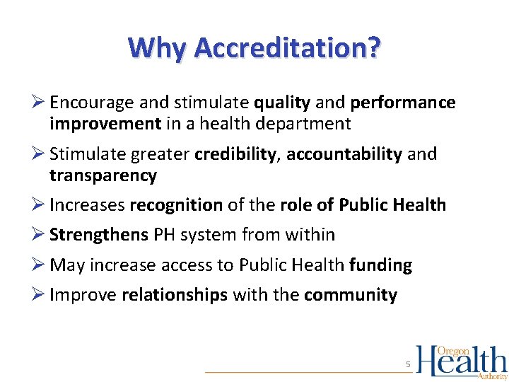 Why Accreditation? Ø Encourage and stimulate quality and performance improvement in a health department