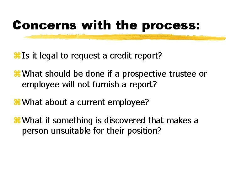 Concerns with the process: z Is it legal to request a credit report? z