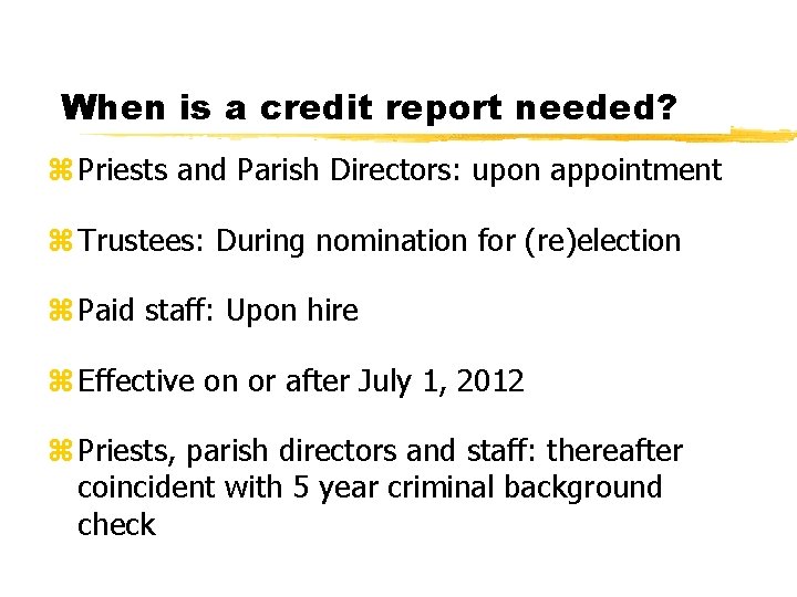 When is a credit report needed? z Priests and Parish Directors: upon appointment z