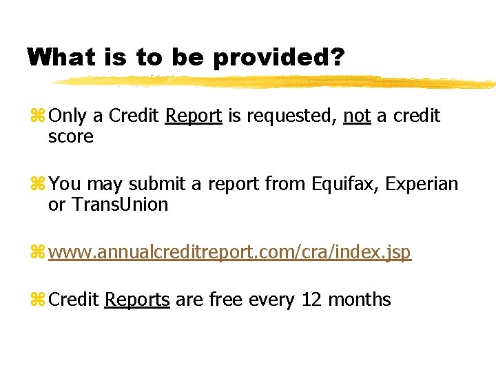 What is to be provided? z Only a Credit Report is requested, not a
