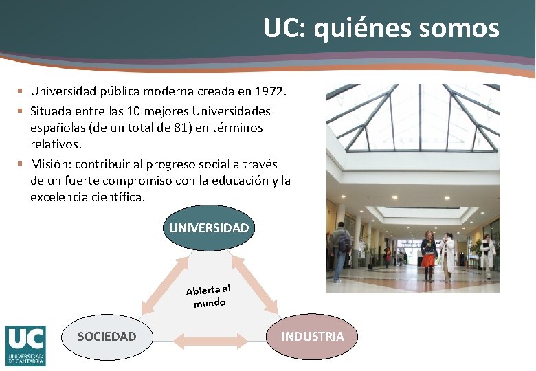 UC: quiénes somos § Universidad pública moderna creada en 1972. § Situada entre las