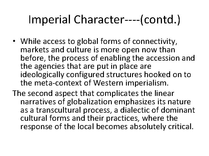 Imperial Character----(contd. ) • While access to global forms of connectivity, markets and culture