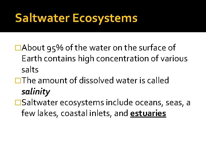 Saltwater Ecosystems �About 95% of the water on the surface of Earth contains high