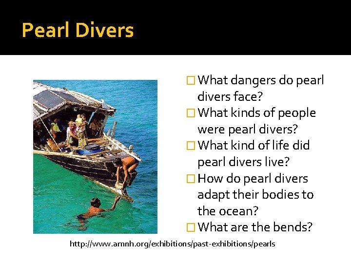 Pearl Divers � What dangers do pearl divers face? � What kinds of people