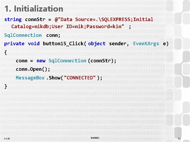 1. Initialization string conn. Str = @"Data Source=. SQLEXPRESS; Initial Catalog=nikdb; User ID=nik; Password=kin" 1. Initialization string conn. Str = @"Data Source=. SQLEXPRESS; Initial Catalog=nikdb; User ID=nik; Password=kin"