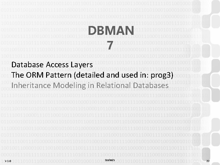 DBMAN 7 Database Access Layers The ORM Pattern (detailed and used in: prog 3) DBMAN 7 Database Access Layers The ORM Pattern (detailed and used in: prog 3)