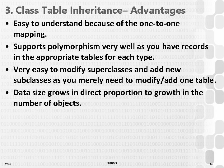 3. Class Table Inheritance– Advantages • Easy to understand because of the one-to-one mapping. 3. Class Table Inheritance– Advantages • Easy to understand because of the one-to-one mapping.