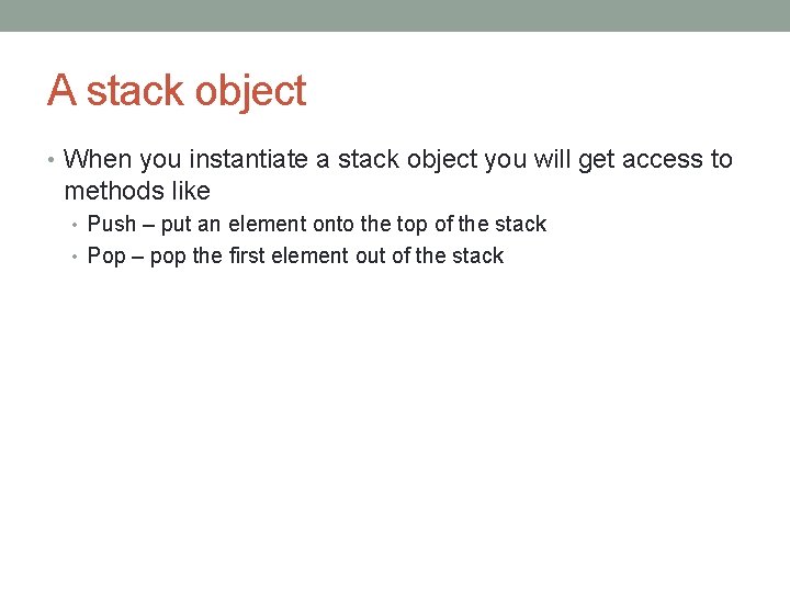 A stack object • When you instantiate a stack object you will get access