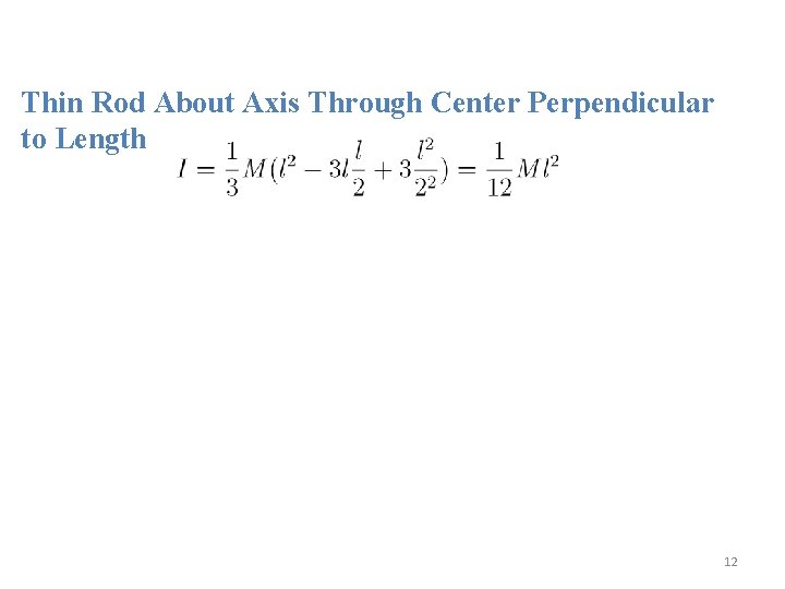 Thin Rod About Axis Through Center Perpendicular to Length 12 