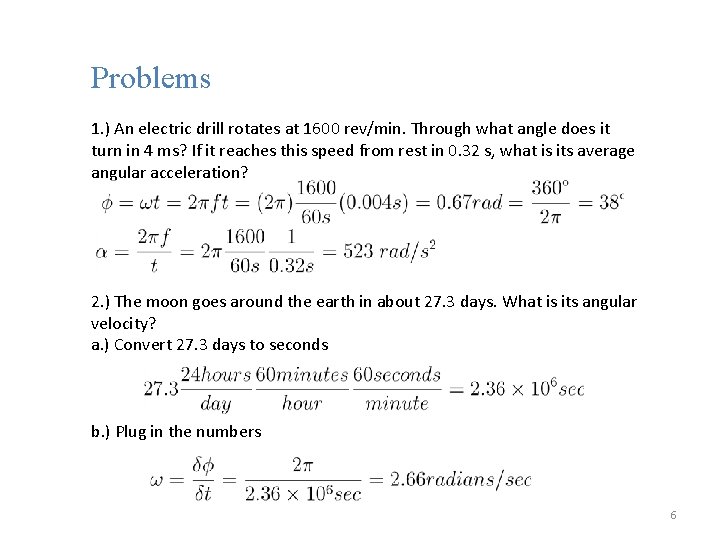 Problems 1. ) An electric drill rotates at 1600 rev/min. Through what angle does