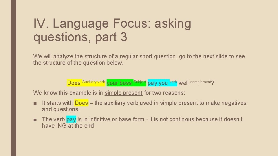 IV. Language Focus: asking questions, part 3 We will analyze the structure of a