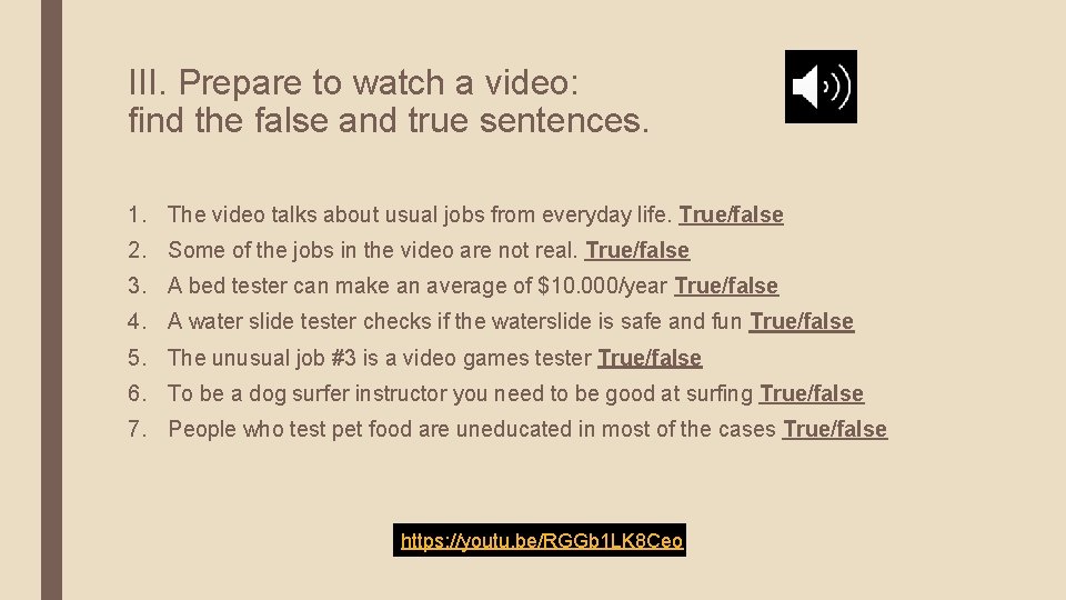 III. Prepare to watch a video: find the false and true sentences. 1. The
