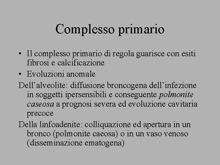 Complesso primario • Il complesso primario di regola guarisce con esiti fibrosi e calcificazione