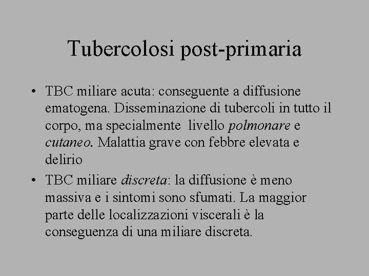 Tubercolosi post-primaria • TBC miliare acuta: conseguente a diffusione ematogena. Disseminazione di tubercoli in