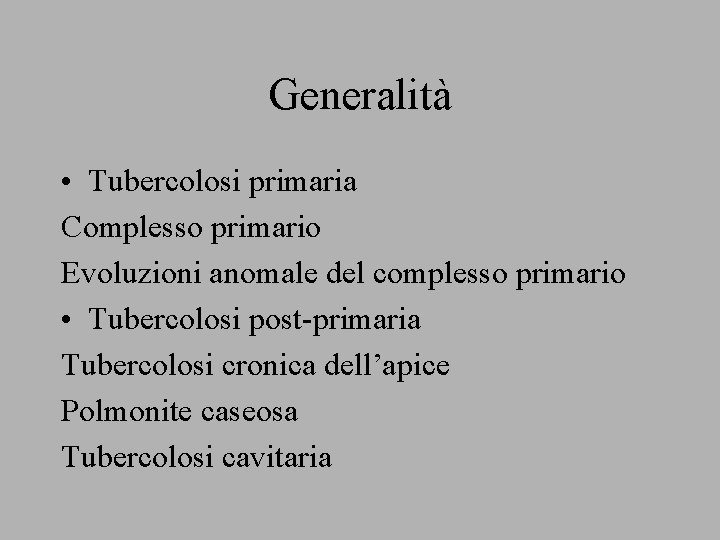 Generalità • Tubercolosi primaria Complesso primario Evoluzioni anomale del complesso primario • Tubercolosi post-primaria