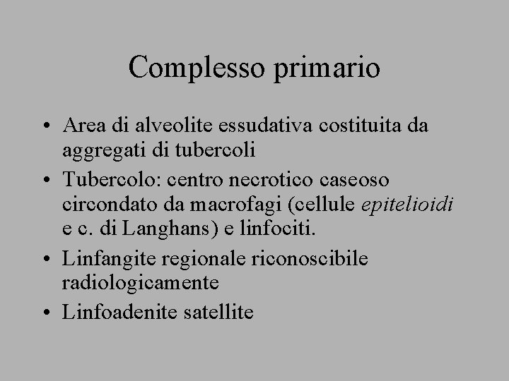 Complesso primario • Area di alveolite essudativa costituita da aggregati di tubercoli • Tubercolo: