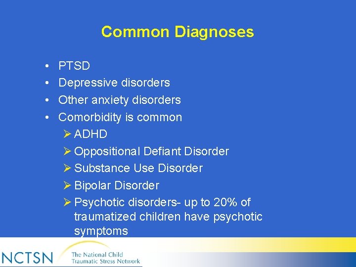 Common Diagnoses • • PTSD Depressive disorders Other anxiety disorders Comorbidity is common Ø