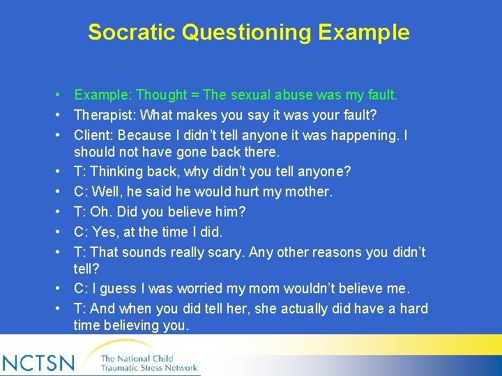 Socratic Questioning Example • Example: Thought = The sexual abuse was my fault. •