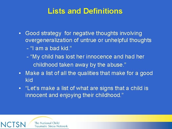 Lists and Definitions • Good strategy for negative thoughts involving overgeneralization of untrue or