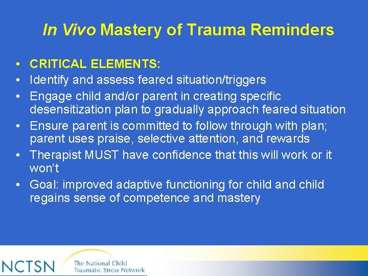 In Vivo Mastery of Trauma Reminders • CRITICAL ELEMENTS: • Identify and assess feared