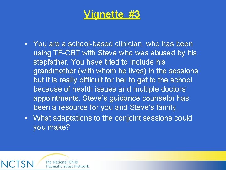 Vignette #3 • You are a school-based clinician, who has been using TF-CBT with