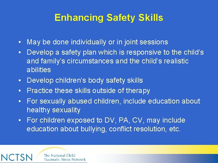 Enhancing Safety Skills • May be done individually or in joint sessions • Develop