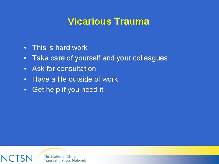 Vicarious Trauma • • • This is hard work Take care of yourself and