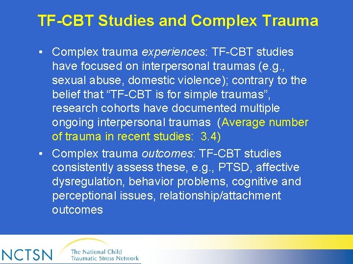 TF-CBT Studies and Complex Trauma • Complex trauma experiences: TF-CBT studies have focused on