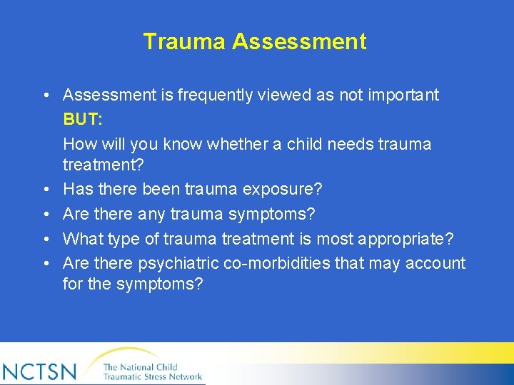 Trauma Assessment • Assessment is frequently viewed as not important BUT: How will you