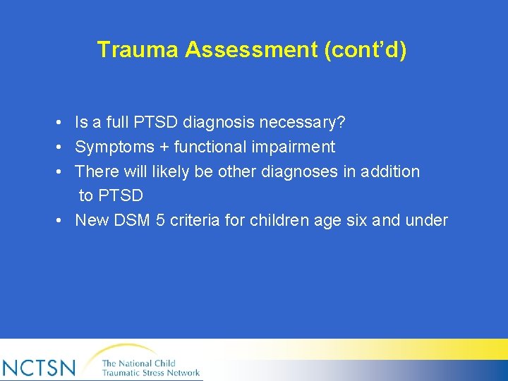 Trauma Assessment (cont’d) • Is a full PTSD diagnosis necessary? • Symptoms + functional