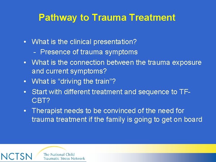 Pathway to Trauma Treatment • What is the clinical presentation? - Presence of trauma