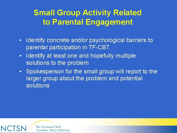 Small Group Activity Related to Parental Engagement • Identify concrete and/or psychological barriers to