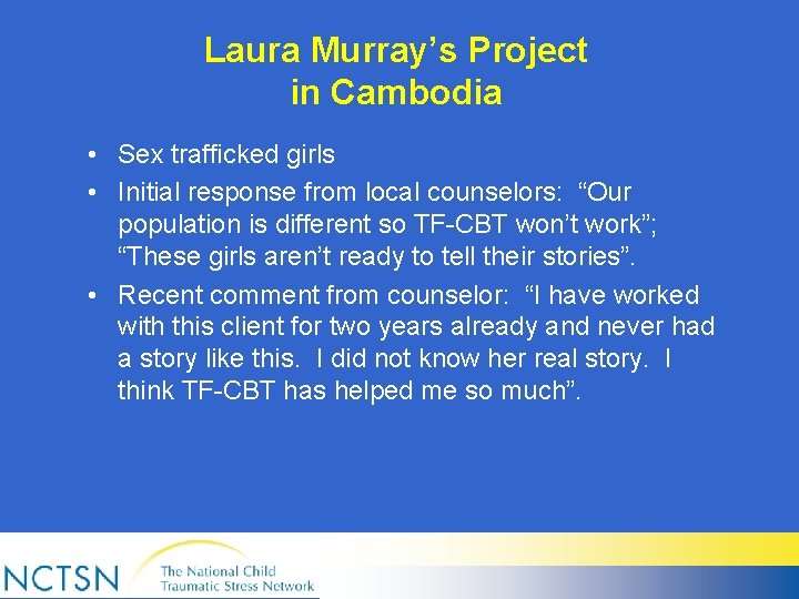 Laura Murray’s Project in Cambodia • Sex trafficked girls • Initial response from local