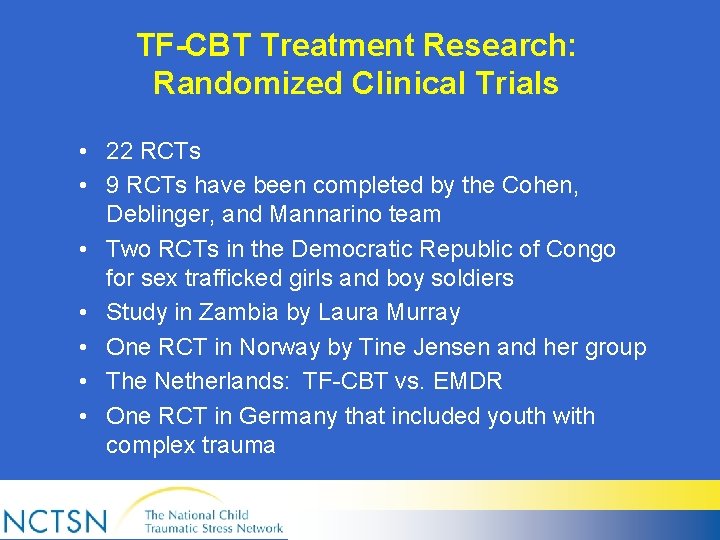 TF-CBT Treatment Research: Randomized Clinical Trials • 22 RCTs • 9 RCTs have been