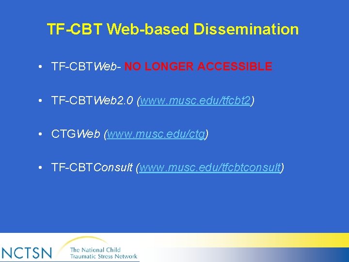 TF-CBT Web-based Dissemination • TF-CBTWeb- NO LONGER ACCESSIBLE • TF-CBTWeb 2. 0 (www. musc.