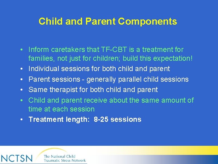 Child and Parent Components • Inform caretakers that TF-CBT is a treatment for families,